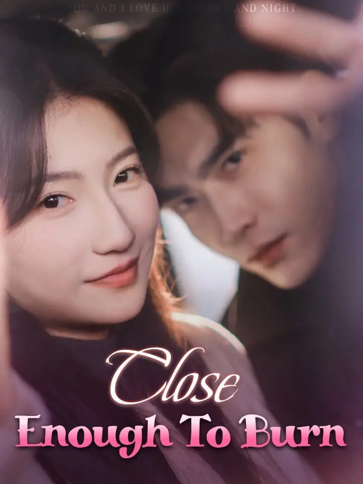 Close Enough To Burn Chinese Drama ENG Dubbed