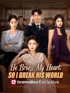 He Broke My Heart, So I Break His World