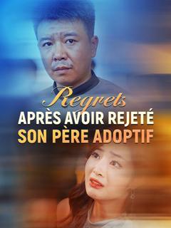 Regrets après Avoir Rejeté Son Père Adoptif