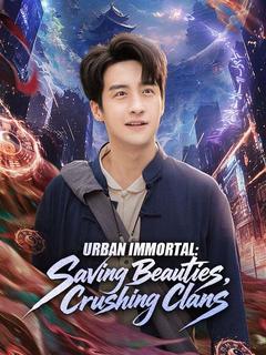 Urban Immortal: Saving Beauties, Crushing Clans