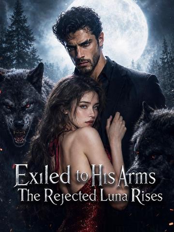 Exiled to His Arms The Rejected Luna Rises