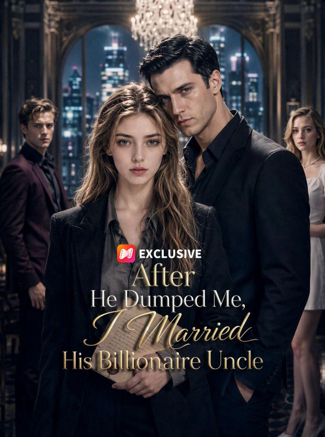 After He Dumped Me, I Married His Billionaire Uncle