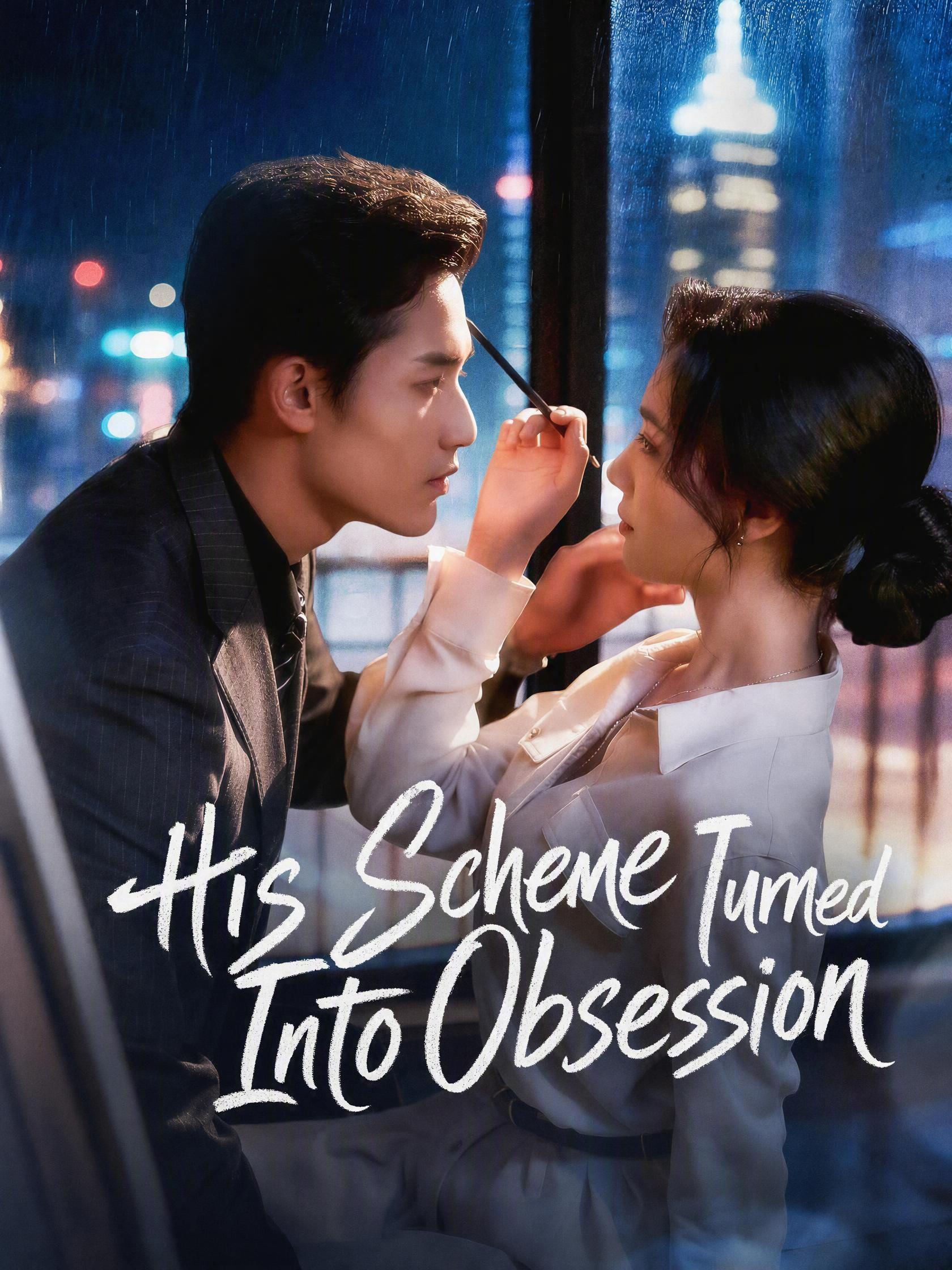 His Scheme Turned Into Obsession