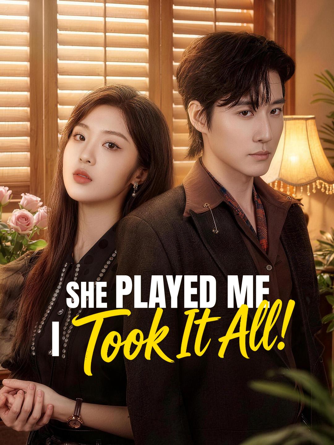 She Played Me, I Took It All!