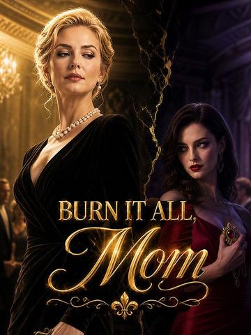 Burn It All, Mom