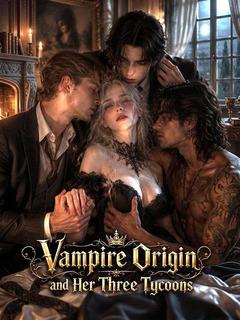 Vampire Origin and Her Three Tycoonst