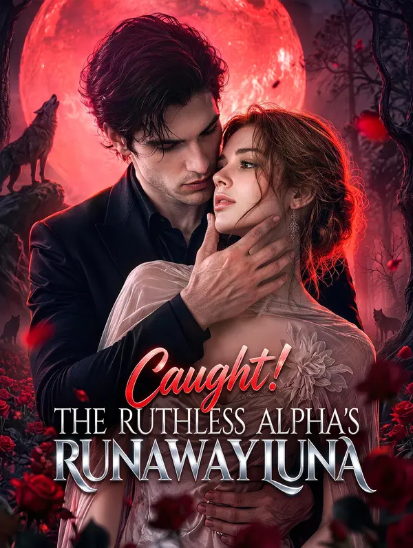 Caught! The Ruthless Alpha's Runaway Luna