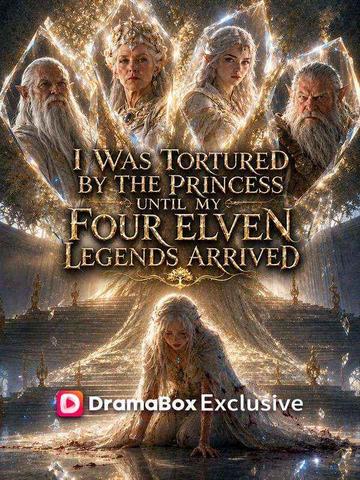 I Was Tortured by the Princess Until My Four Elven Legends Arrived