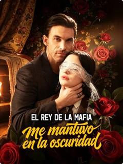 El rey de la mafia me mantuvo en la oscuridad