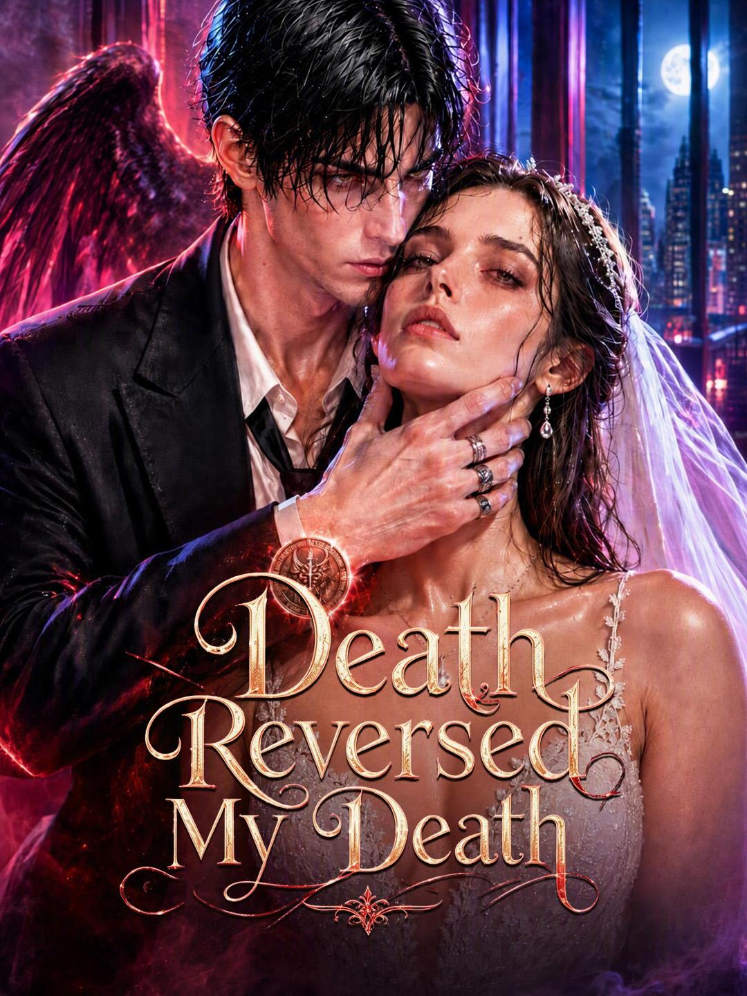 Death Reversed My Death